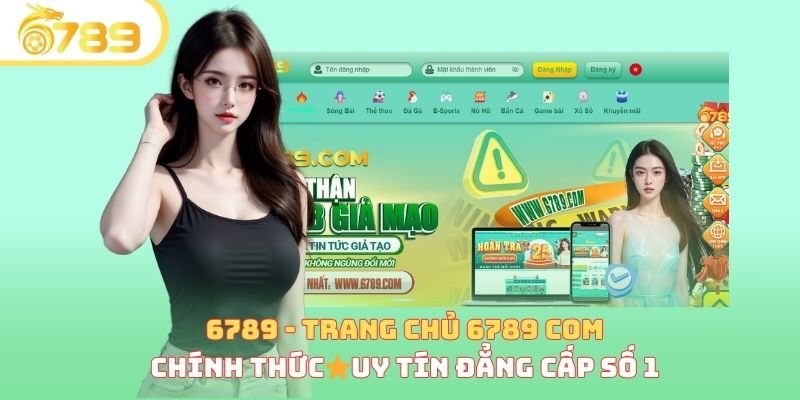 6789 trang chủ chính thức, uy tính đẳng cấp số 1 