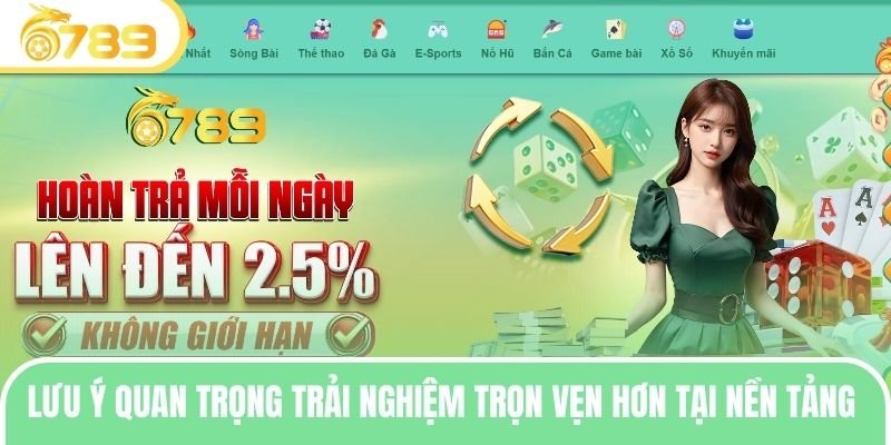 Bỏ túi lưu ý quan trọng để trải nghiệm trọn vẹn hơn tại nền tảng