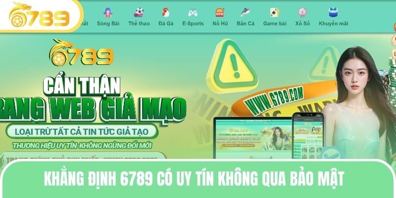 Khẳng định 6789 có uy tín không qua bảo mật