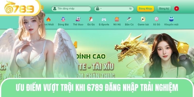 Ưu điểm vượt trội khi 6789 đăng nhập trải nghiệm