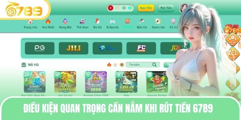 Điều kiện quan trọng cần nắm khi rút tiền 6789