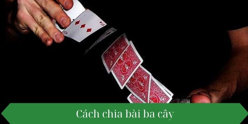Cách chia bài ba cây