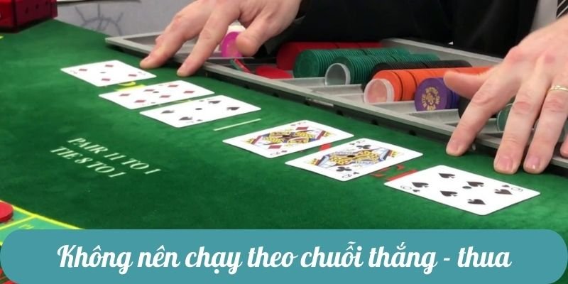 Không chạy theo chuỗi thắng - thua