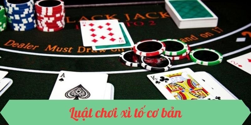 Luật chơi xì tố cơ bản