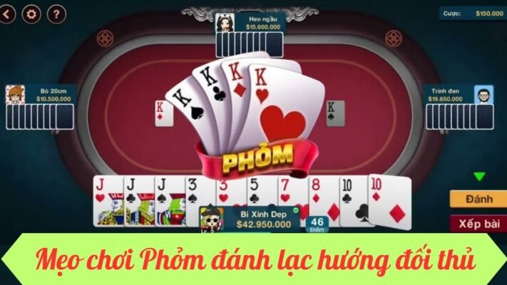 Mẹo chơi Phỏm đánh lạc hướng đối thủ