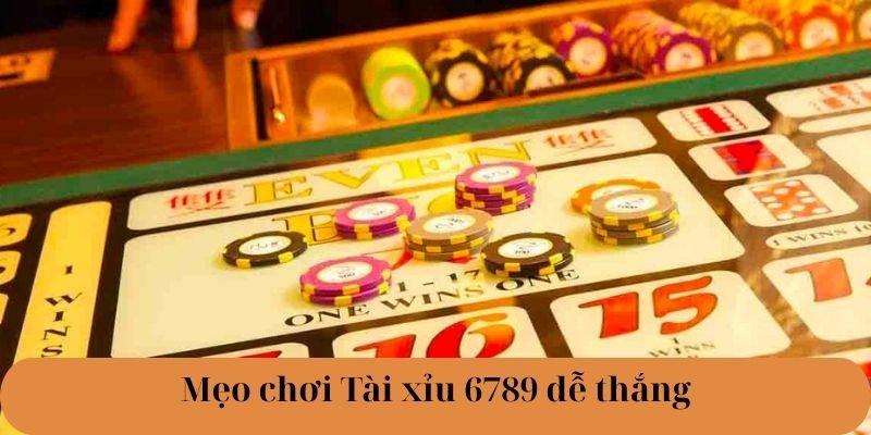 Mẹo chơi Tài xỉu 6789 dễ thắng