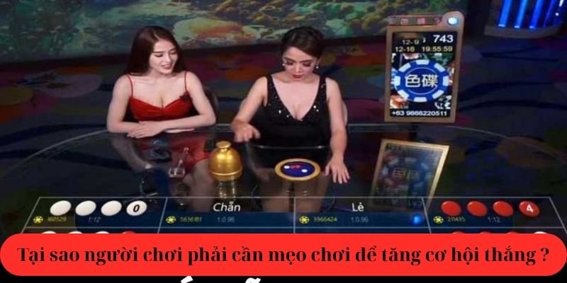 Tại sao người chơi phải cần mẹo chơi để tăng cơ hội thắng ?
