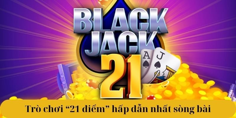 Blackjack 6789 là gì? Trò chơi “21 điểm” hấp dẫn nhất sòng bài