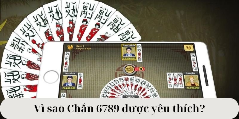 Vì sao Chắn 6789 được yêu thích?