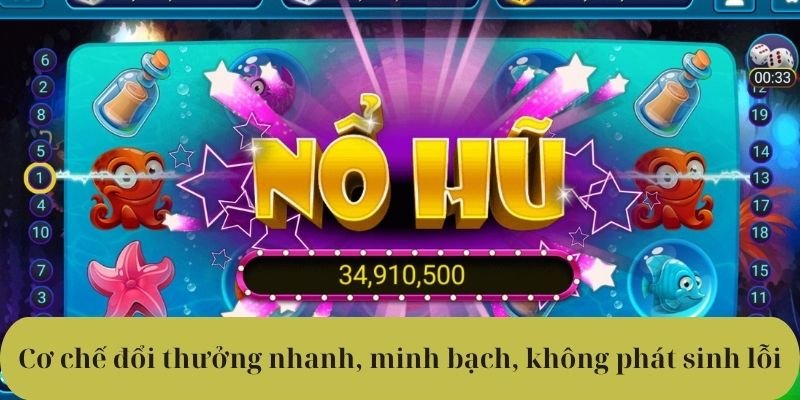 Cơ chế đổi thưởng nhanh, minh bạch, không phát sinh lỗi