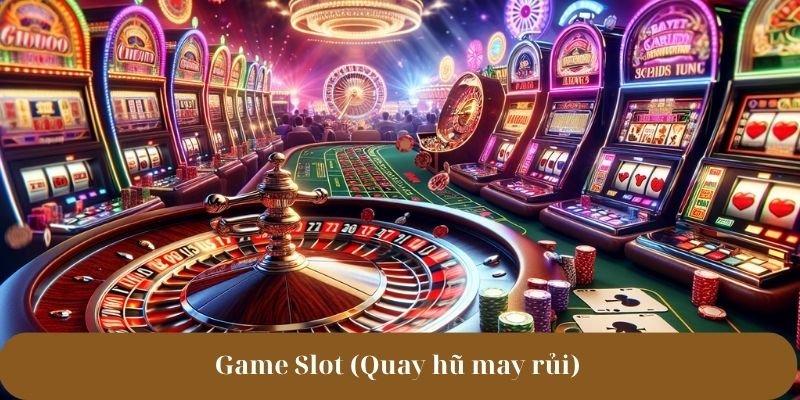 Game Slot (Quay hũ may rủi)