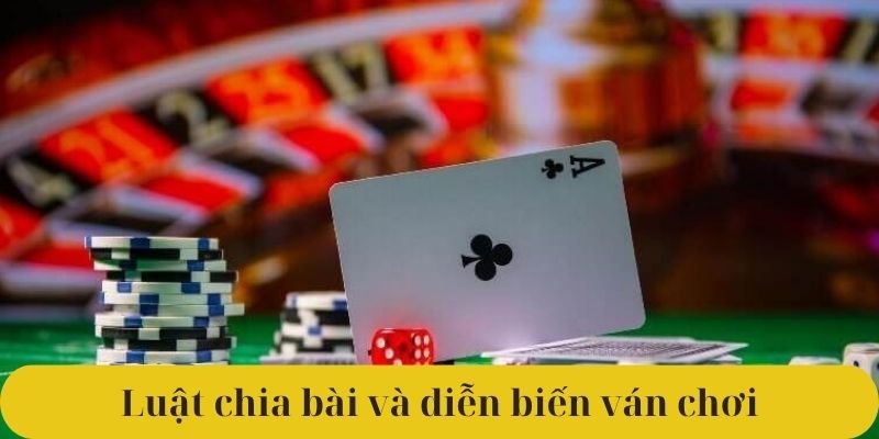 Luật chia bài và diễn biến ván chơi