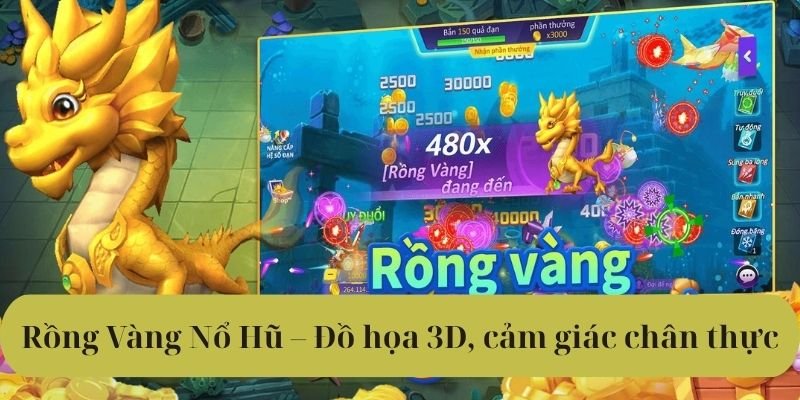 Rồng Vàng Nổ Hũ – Đồ họa 3D, cảm giác chân thực