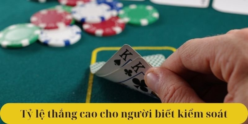 Tỷ lệ thắng cao cho người biết kiểm soát