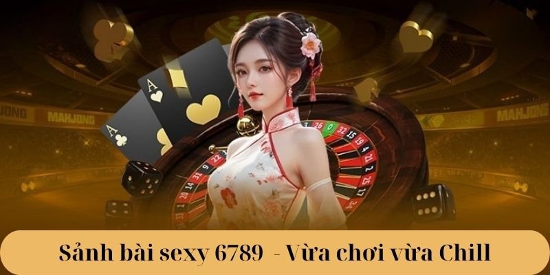 Sảnh bài sexy 6789 là gì?