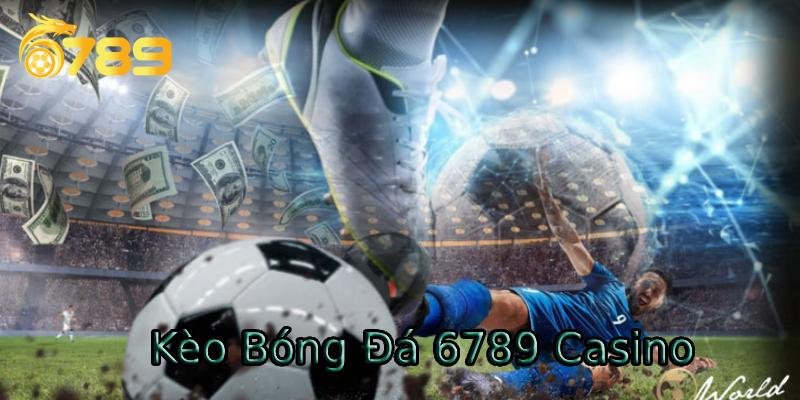 Đăng ký tài khoản trải nghiệm kèo bóng đá 6789 casino