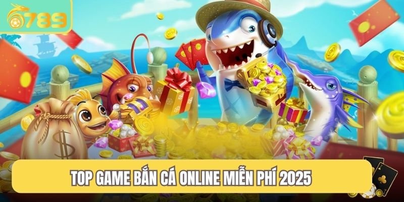 Top game bắn cá online miễn phí 2025